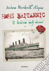 Hmhs Britannic. Il leviatano degli abissi libro