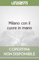 Milano con il cuore in mano libro