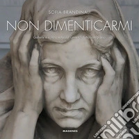 Non dimenticarmi. Gallerie e volte a vela del cimitero di Abbiategrasso libro