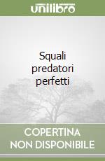 Squali predatori perfetti