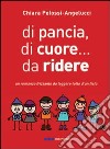 Di pancia, di cuore, da ridere libro