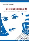 Passione e razionalità. Ritratti di donne fra le provocazioni di un sogetto in equilibrio instabile libro