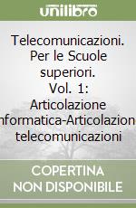 Telecomunicazioni. Per le Scuole superiori. Vol. 1: Articolazione informatica-Articolazione telecomunicazioni libro