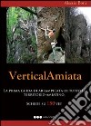 VerticalAmiata. La prima guida di arrampicata di tutto il territorio amiantino. Schede su 150 vie! libro