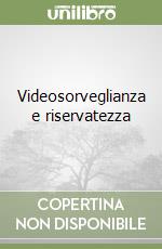 Videosorveglianza e riservatezza libro