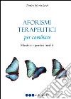 Aforismi terapeutici per cambiare. Massime e pensieri inediti libro