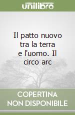 Il patto nuovo tra la terra e l'uomo. Il circo arc libro