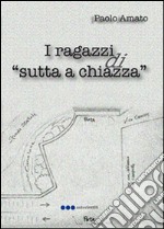 I ragazzi di «sutta a chiazza»