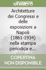 Architetture dei Congressi e delle esposizioni a Napoli (1861-1934) nella stampa periodica e nella fotografia libro