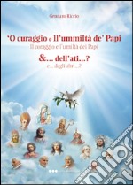 Curaggio e ll'ummiltà de' papi &... dell'ati...? ('O)