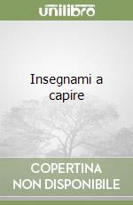 Insegnami a capire libro