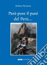 Però pure il purè del Perù... Viaggio immaginario nel Perù fantastico libro