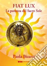 Fiat lux. La potenza del sacro sole