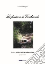 Fontana di Venchieredo. Scene pittoresche e romantiche per pianoforte. Partitura (La) libro