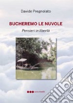 Bucheremo le nuvole. Pensieri in libertà libro