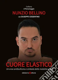 Cuore elastico. Un eroe antibullismo e simbolo delle malattie rare libro