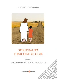 Spiritualità e psicopatologie. Vol. 2: L' accompagnamento spirituale libro