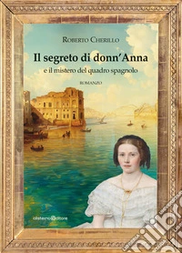 Il segreto di donn'Anna e il mistero del quadro spagnolo libro