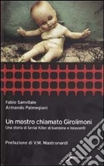 Un mostro chiamato Girolimoni. Una storia di serial killer di bambine e innocenti libro