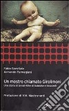 Un mostro chiamato Girolimoni. Una storia di serial killer di bambine e innocenti libro