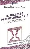 Il successo professionale 2.0. Per la relazione d'aiuto psicoterapeuti, counselor, coach libro