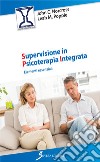 Supervisione in psicoterapia integrata. Elementi essenziali libro