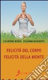 Felicità del corpo. Felicità della mente libro