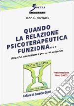 Quando la relazione psicoterapeutica funziona.... Vol. 1: Ricerche scientifiche a prova di evidenza libro