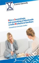 Etica e deontologia nel counseling professionale e nella mediazione familiare. Competenza contratto confini libro