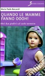 Quando le mamme fanno oooh! Altri due piedini sul suolo terrestre libro