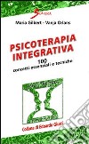 Psicoterapia integrativa. 100 concetti essenziali e tecniche libro