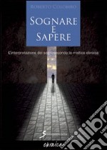 Sognare e sapere. L'interpretazione dei sogni secondo la mistica ebraica libro