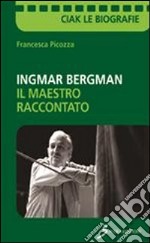 Ingmar Bergman. Il maestro raccontato