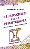 Neuroscienze per la psicoterapia. La clinica dell'integrazione trasformativa libro