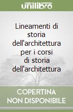 Lineamenti di storia dell'architettura per i corsi di storia dell'architettura libro