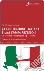 La Costituzione italiana è una cagata pazzesca. La Costituzione spiegata agli scettici