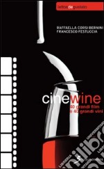 Cinewine. 40 grandi film & 40 grandi vini libro