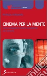 Cinema per la mente. Come sviluppare la visione consapevole e le memorie libro