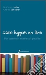 Come leggere un libro. Per essere un lettore competente libro