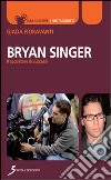 Bryan Singer. Il cacciatore di successi libro