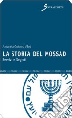 La storia del Mossad. Servizi e segreti libro