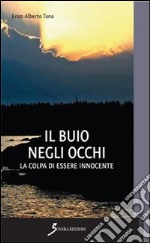 Il buio negli occhi. La colpa di essere innocente