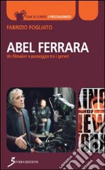 Abel Ferrara. Un filmaker a passeggio tra i generi libro