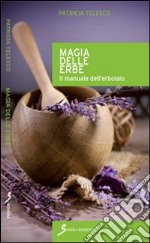 Magia delle erbe. Il manuale dell'erbolario