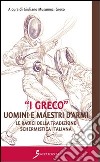 «I Greco». Uomini e maestri d'armi. Le radici della tradizione schermistica italiana libro