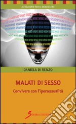 Malati di sesso. Convivere con l'ipersessualità libro