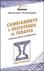 Cambiamento e resistenza in terapia. L'aderenza veloce al trattamento libro