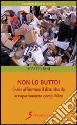 Non lo butto! Come affrontare il disturbo da accaparramento compulsivo libro