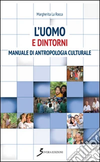 L'uomo e dintorni. Manuale di antropologia culturale libro