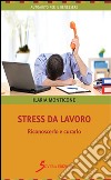 Stress da lavoro. Riconoscerlo e curarlo libro